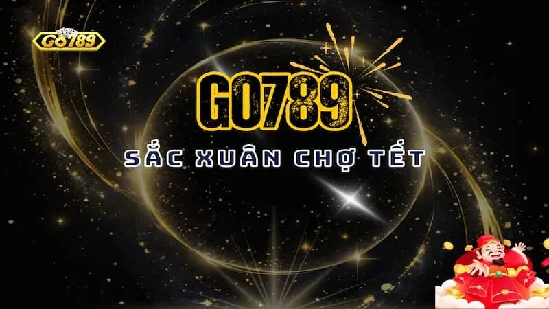 Chiến Thuật Chơi Sắc Xuân Chợ Tết Go789 Uy Tín Cho Newbie